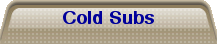 Cold Subs